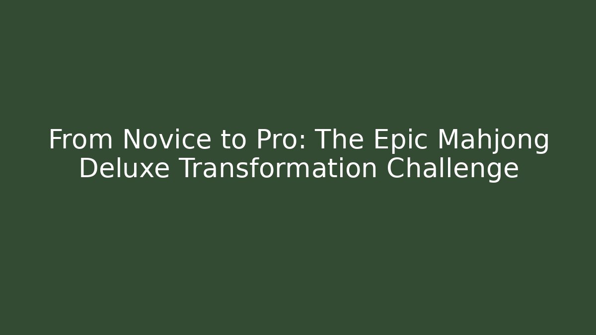 From Novice to Pro: The Epic Mahjong Deluxe Transformation Challenge - Critter Realm