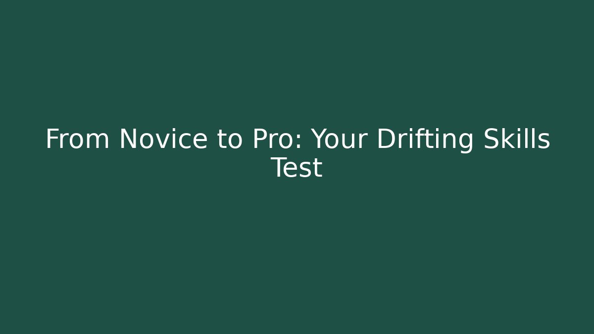 From Novice to Pro: Your Drifting Skills Test - Critter Realm