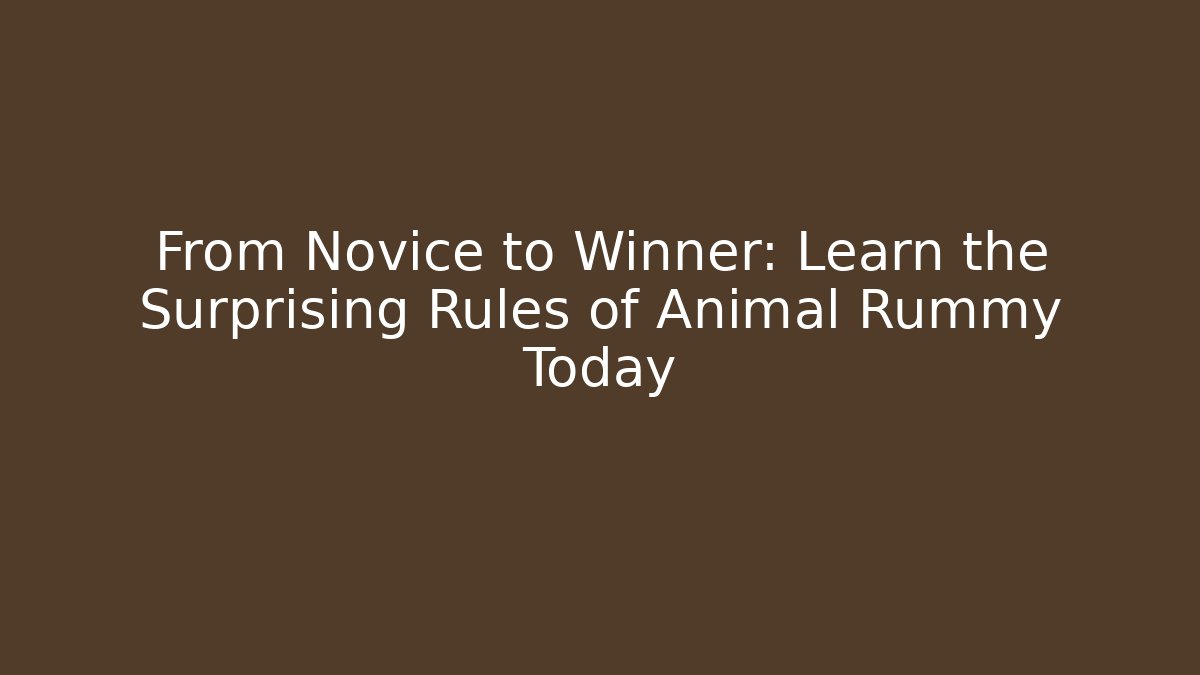 From Novice to Winner: Learn the Surprising Rules of Animal Rummy Today