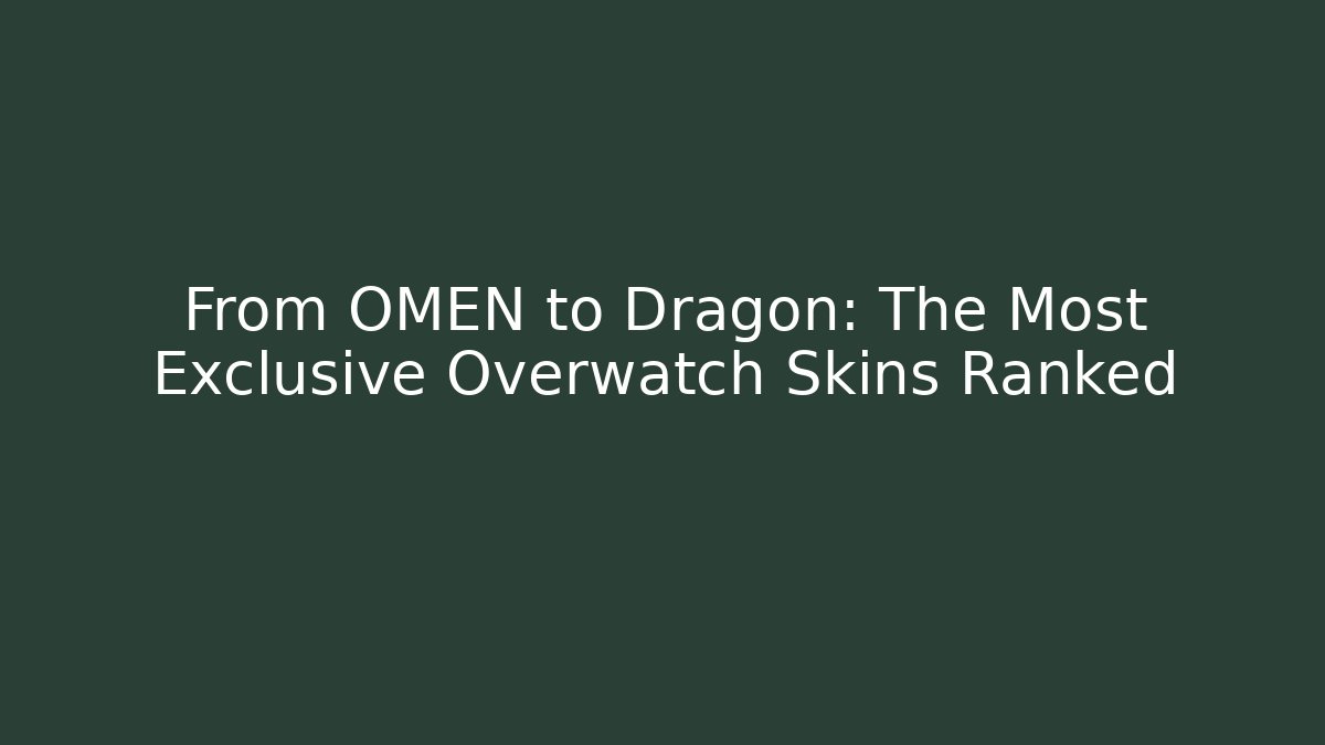 From OMEN to Dragon: The Most Exclusive Overwatch Skins Ranked