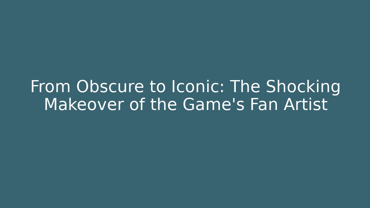 From Obscure to Iconic: The Shocking Makeover of the Game's Fan Artist