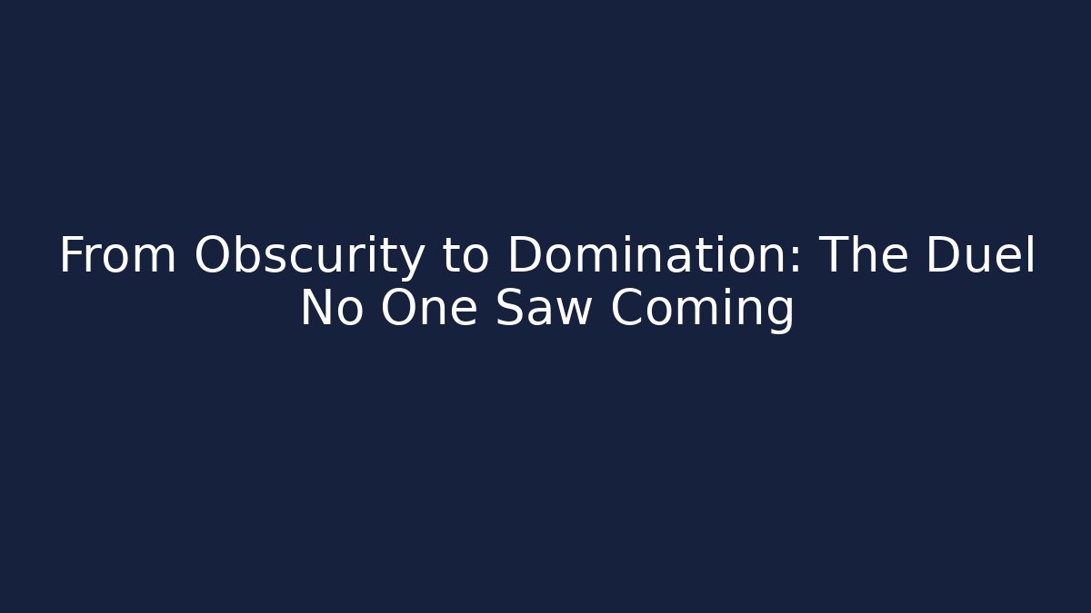 From Obscurity to Domination: The Duel No One Saw Coming