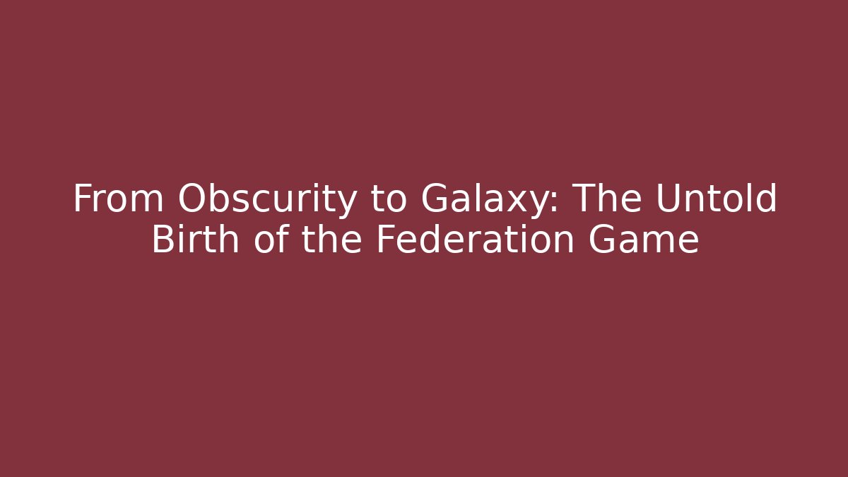 From Obscurity to Galaxy: The Untold Birth of the Federation Game