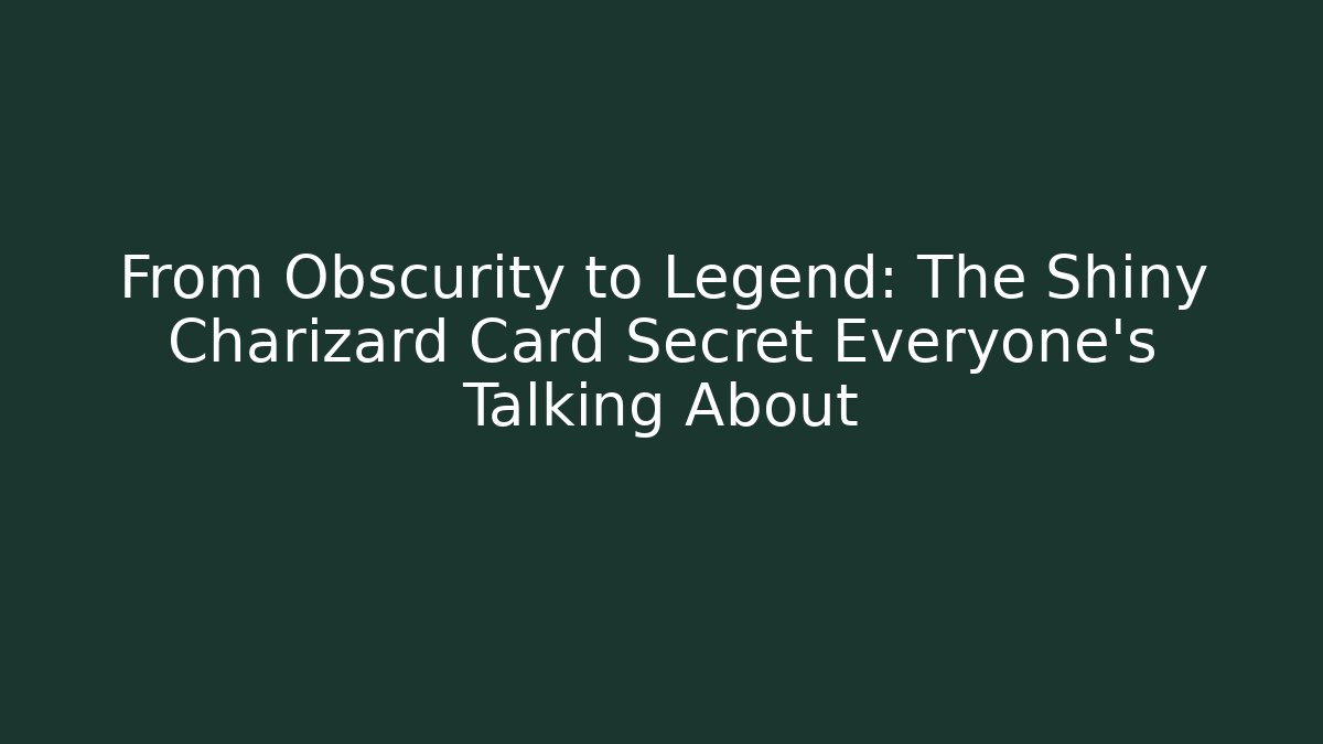 From Obscurity to Legend: The Shiny Charizard Card Secret Everyone’s Talking About