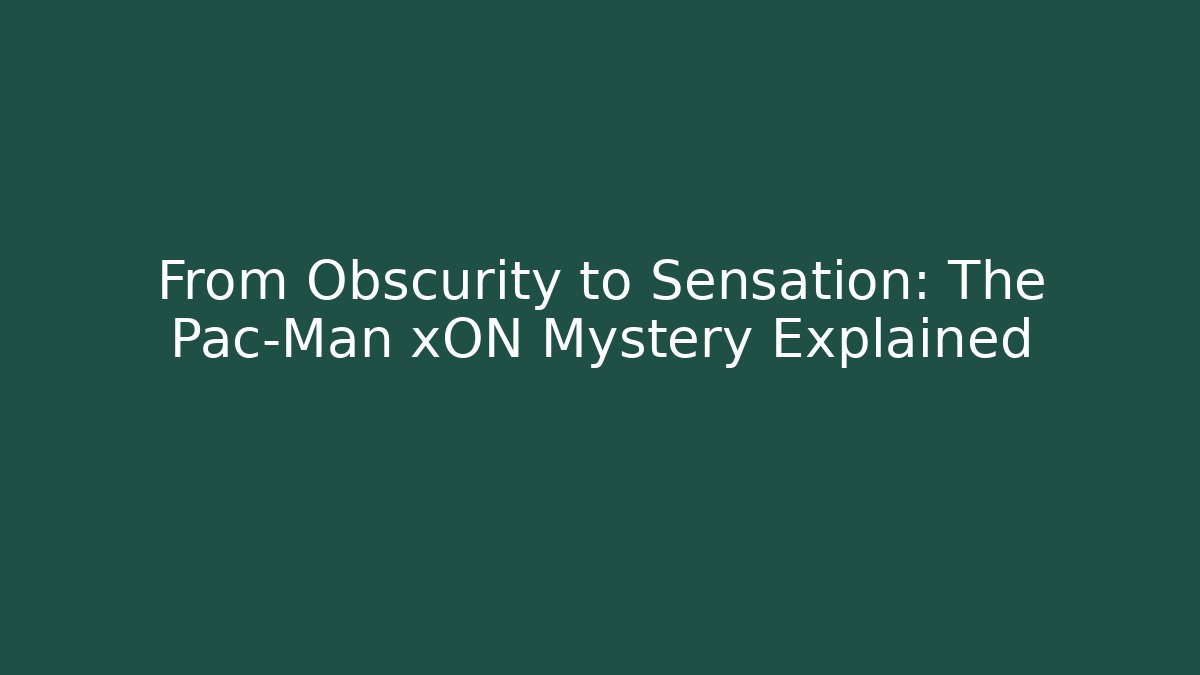 From Obscurity to Sensation: The Pac-Man xON Mystery Explained