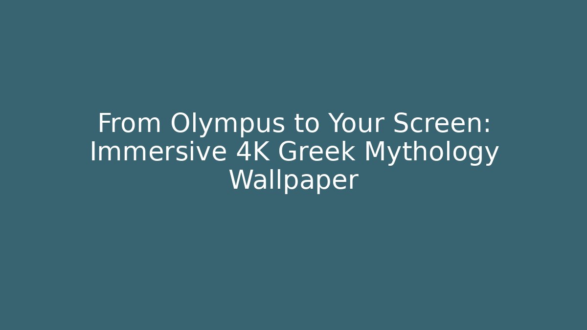 From Olympus to Your Screen: Immersive 4K Greek Mythology Wallpaper