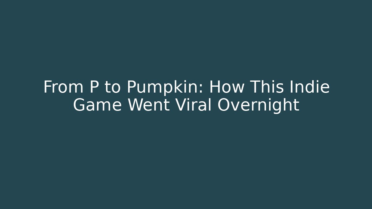 From P to Pumpkin: How This Indie Game Went Viral Overnight