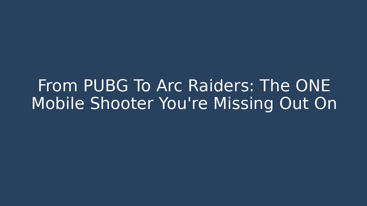 From PUBG To Arc Raiders: The ONE Mobile Shooter You’re Missing Out On - Critter Realm