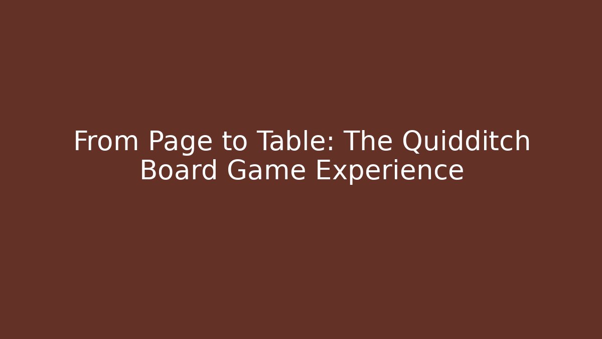 From Page to Table: The Quidditch Board Game Experience