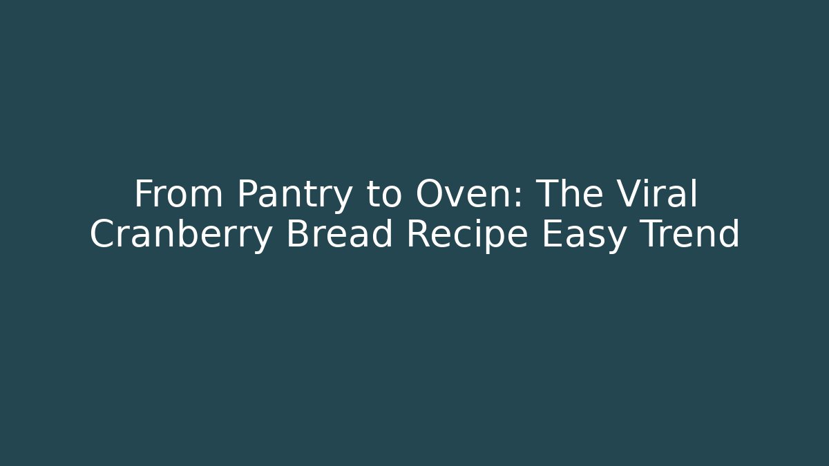 From Pantry to Oven: The Viral Cranberry Bread Recipe Easy Trend - Critter Realm