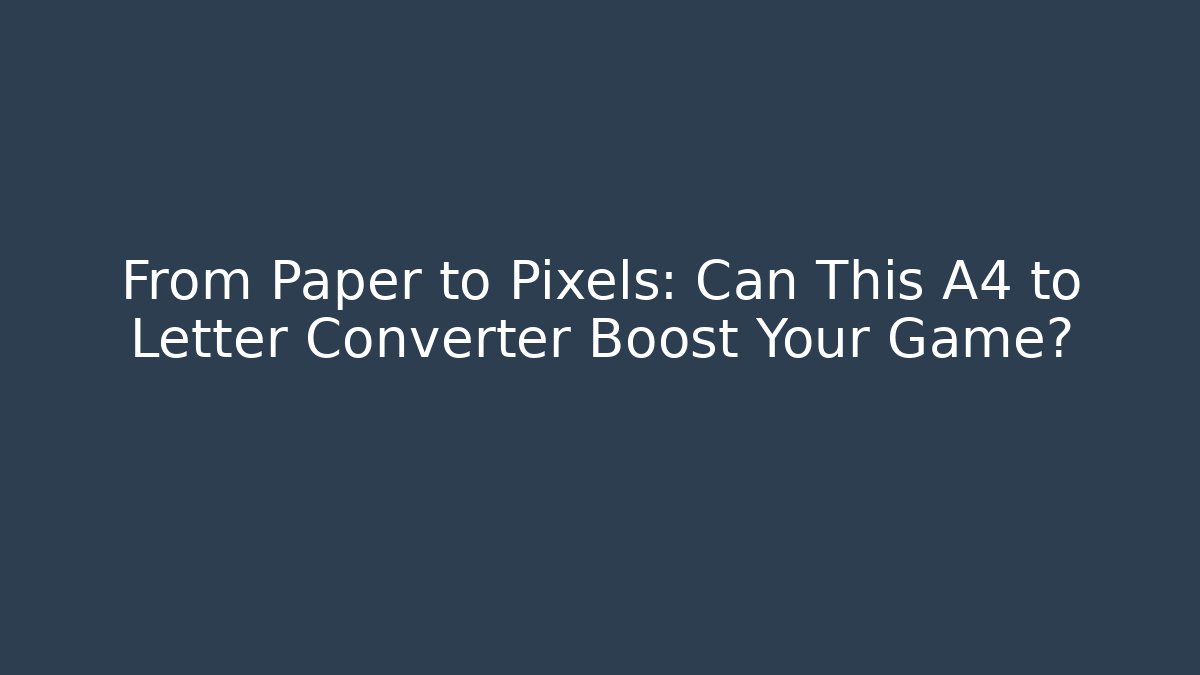 From Paper to Pixels: Can This A4 to Letter Converter Boost Your Game?