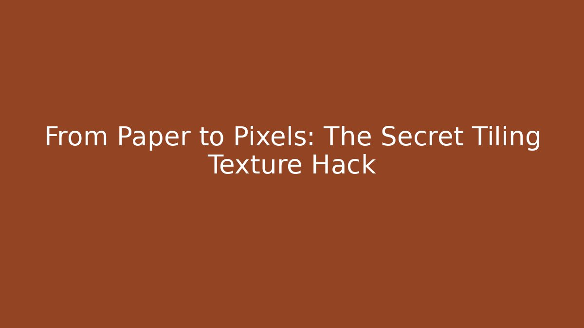From Paper to Pixels: The Secret Tiling Texture Hack
