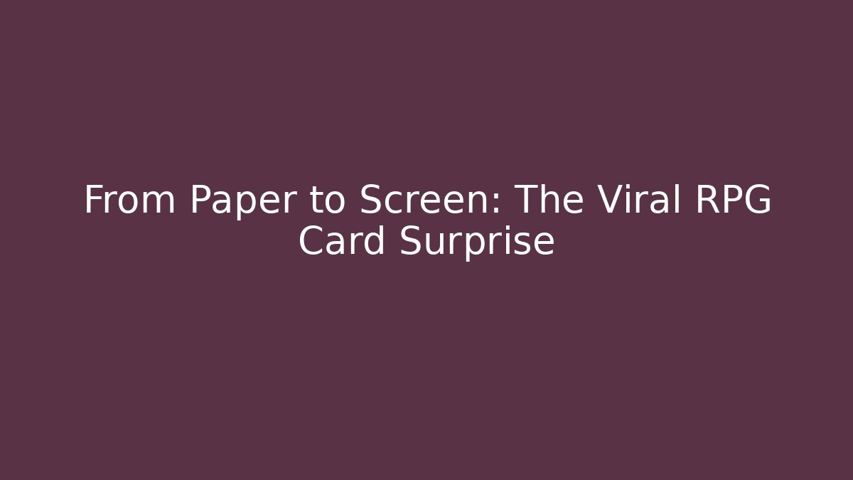 From Paper to Screen: The Viral RPG Card Surprise