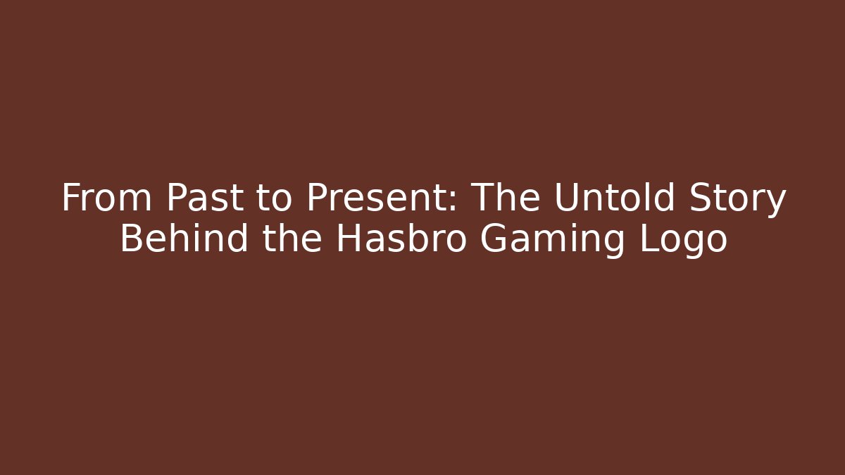 From Past to Present: The Untold Story Behind the Hasbro Gaming Logo