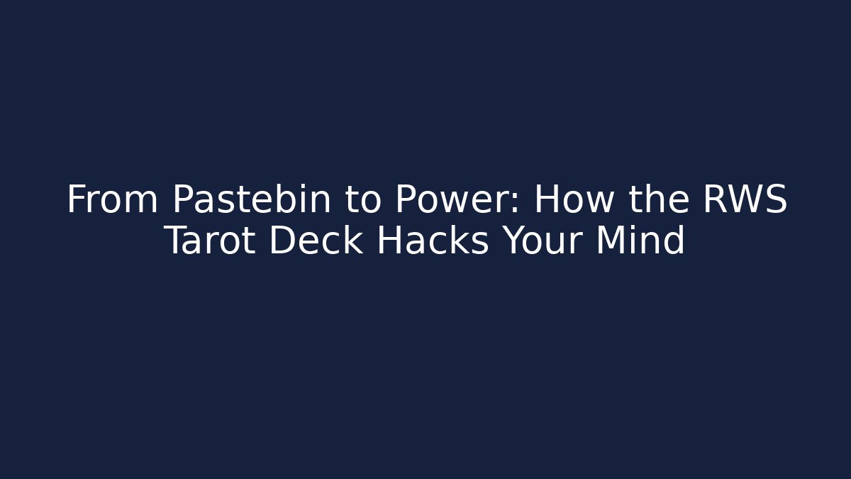 From Pastebin to Power: How the RWS Tarot Deck Hacks Your Mind