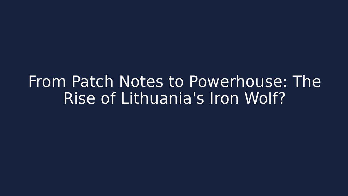 From Patch Notes to Powerhouse: The Rise of Lithuania's Iron Wolf?