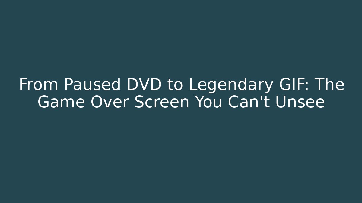 From Paused DVD to Legendary GIF: The Game Over Screen You Can't Unsee