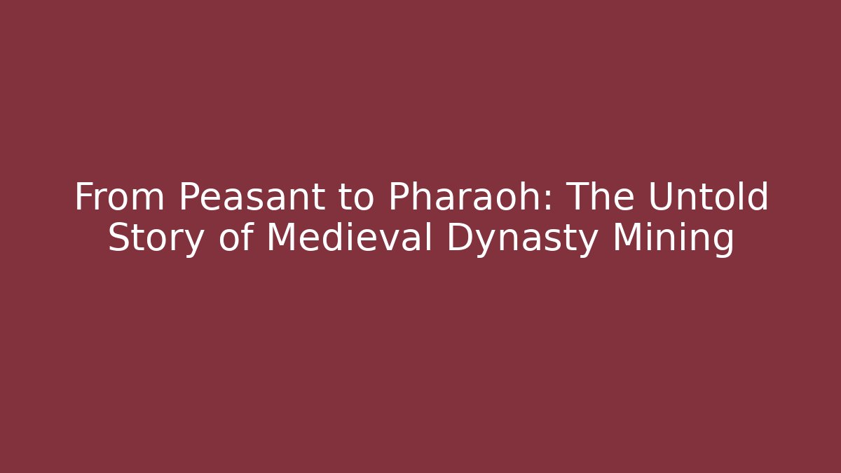 From Peasant to Pharaoh: The Untold Story of Medieval Dynasty Mining