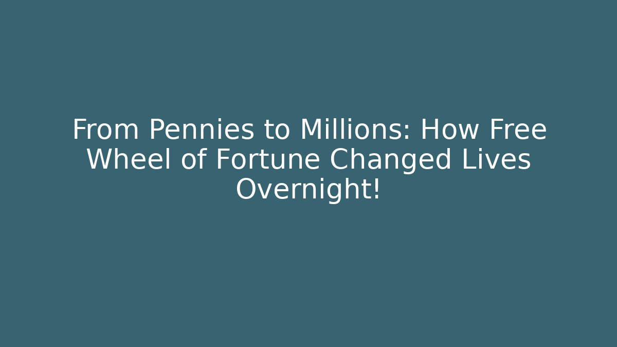 From Pennies to Millions: How Free Wheel of Fortune Changed Lives Overnight!