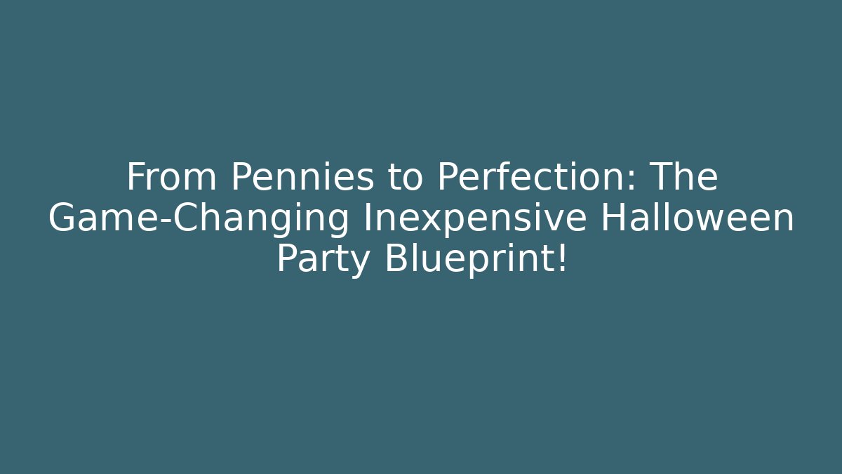 From Pennies to Perfection: The Game-Changing Inexpensive Halloween Party Blueprint!