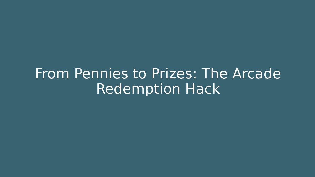 From Pennies to Prizes: The Arcade Redemption Hack