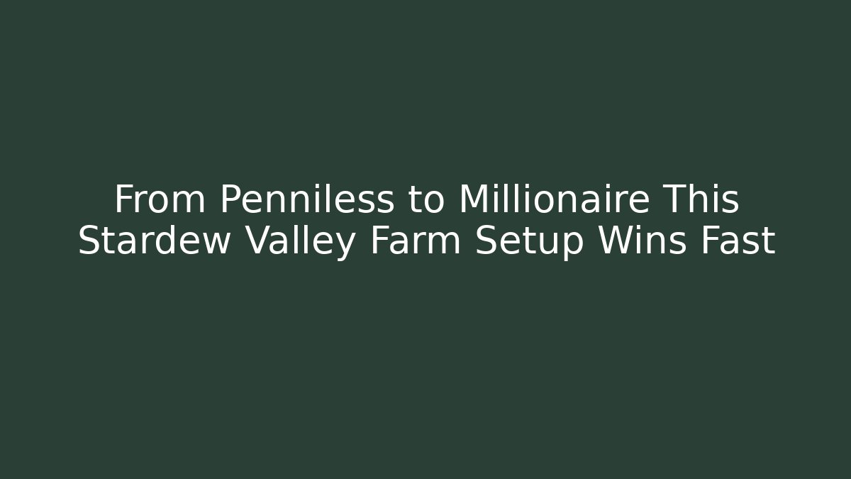 From Penniless to Millionaire This Stardew Valley Farm Setup Wins Fast - Critter Realm