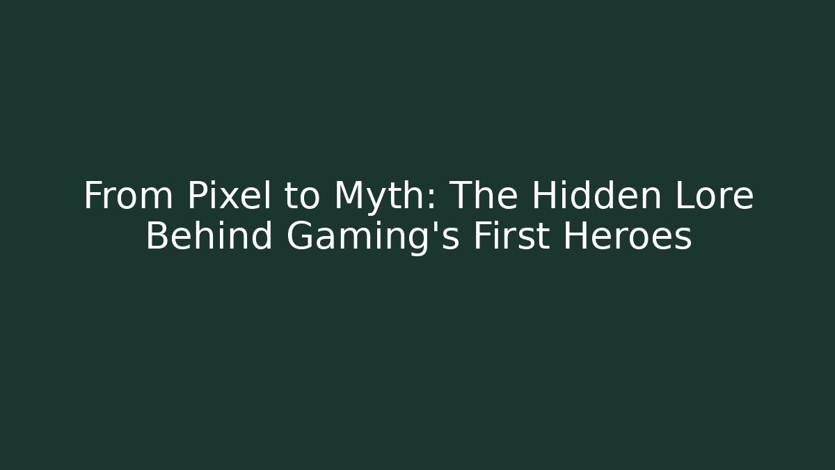 From Pixel to Myth: The Hidden Lore Behind Gaming’s First Heroes