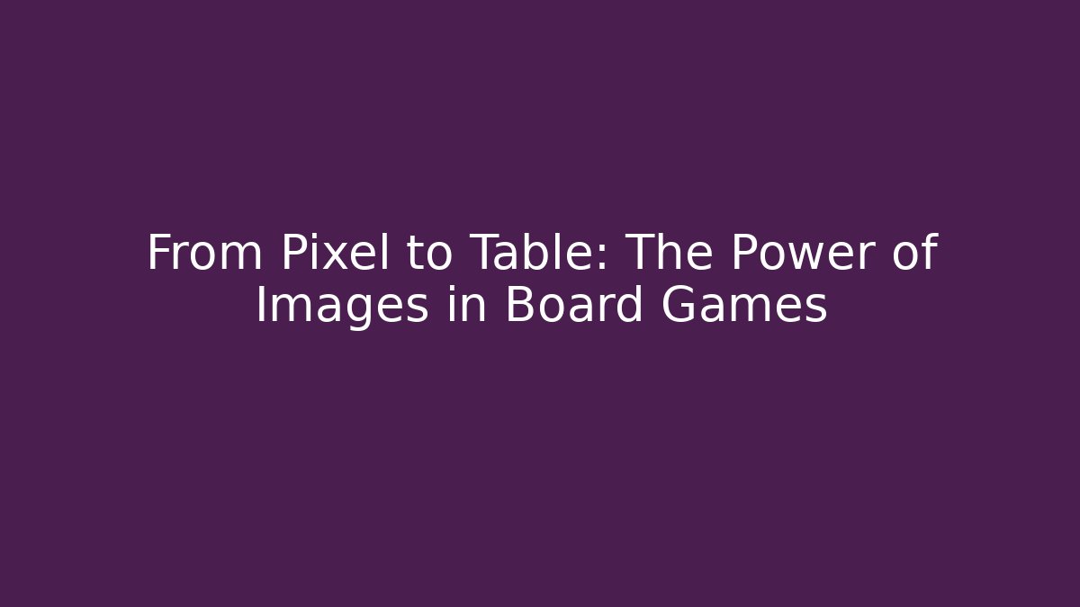 From Pixel to Table: The Power of Images in Board Games