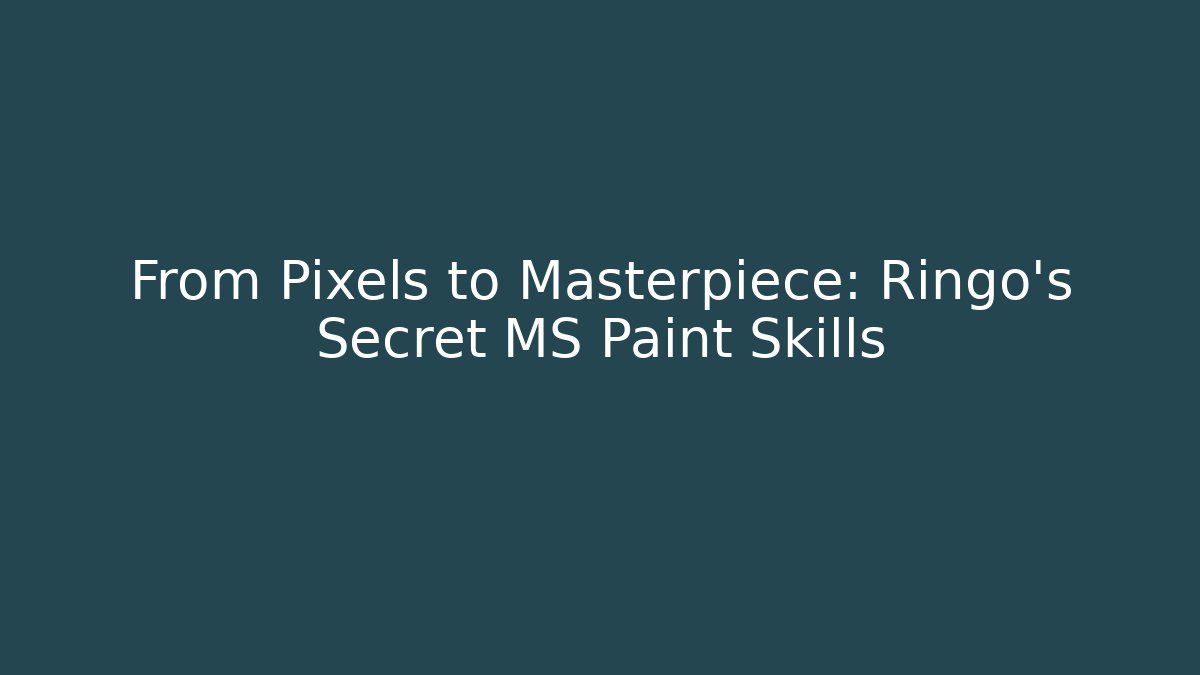 From Pixels to Masterpiece: Ringo's Secret MS Paint Skills