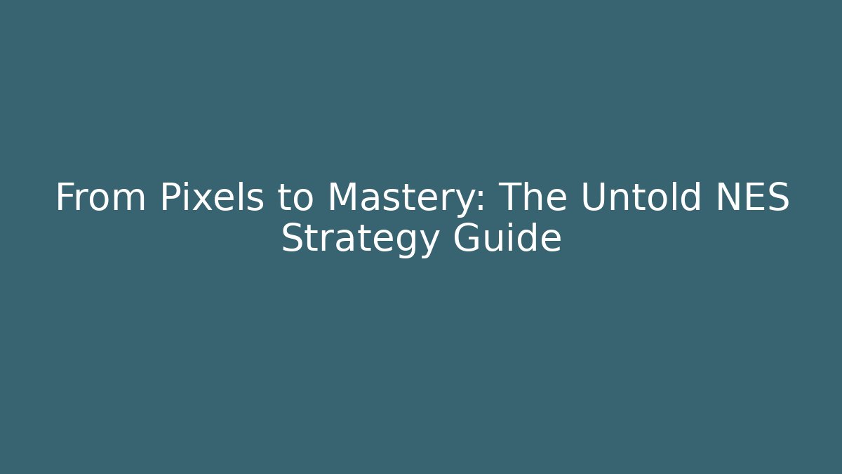 From Pixels to Mastery: The Untold NES Strategy Guide