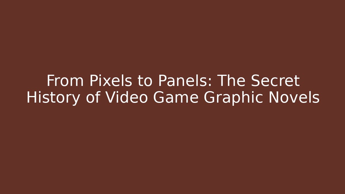 From Pixels to Panels: The Secret History of Video Game Graphic Novels