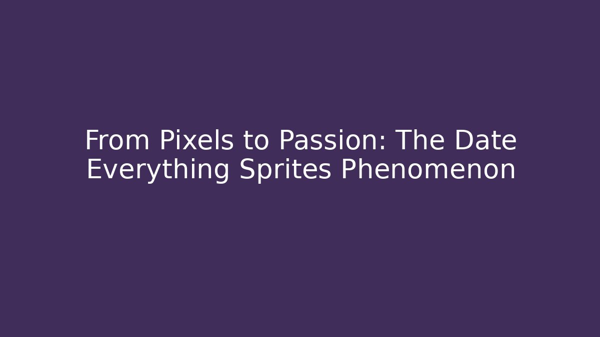 From Pixels to Passion: The Date Everything Sprites Phenomenon