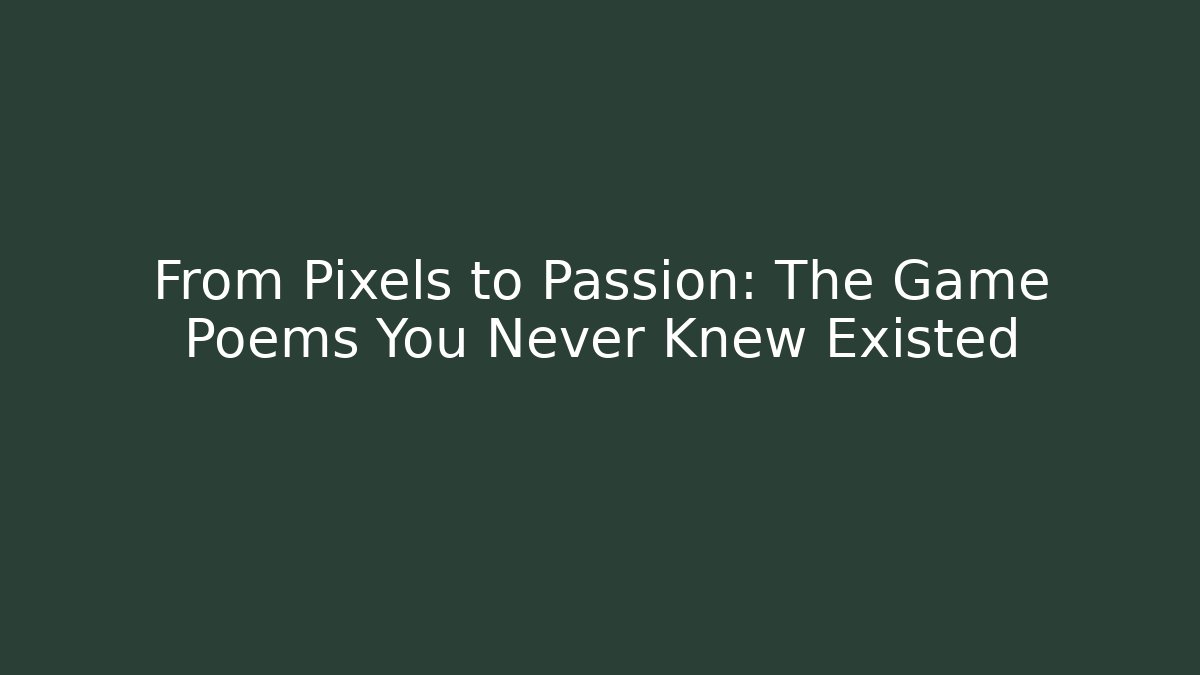 From Pixels to Passion: The Game Poems You Never Knew Existed