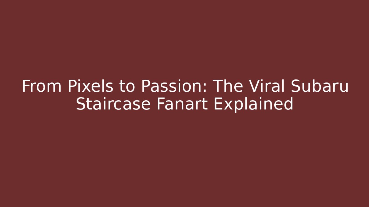 From Pixels to Passion: The Viral Subaru Staircase Fanart Explained