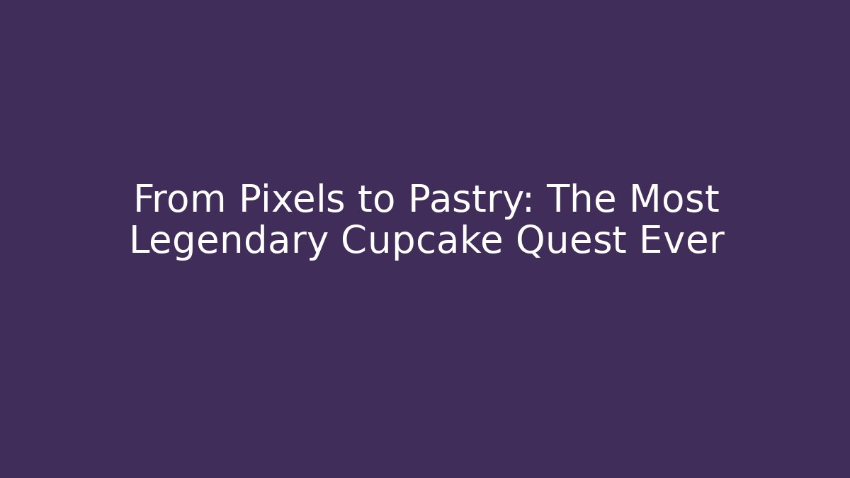 From Pixels to Pastry: The Most Legendary Cupcake Quest Ever - Critter Realm