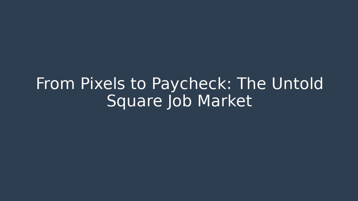 From Pixels to Paycheck: The Untold Square Job Market
