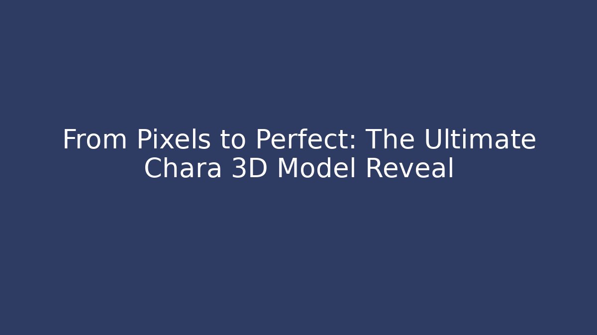 From Pixels to Perfect: The Ultimate Chara 3D Model Reveal - Critter Realm