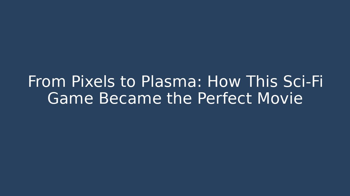 From Pixels to Plasma: How This Sci-Fi Game Became the Perfect Movie