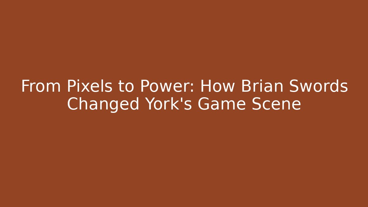 From Pixels to Power: How Brian Swords Changed York's Game Scene