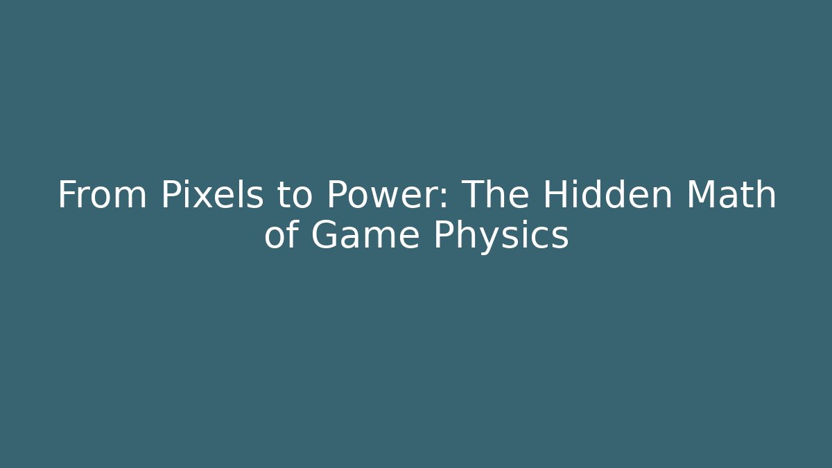 From Pixels to Power: The Hidden Math of Game Physics