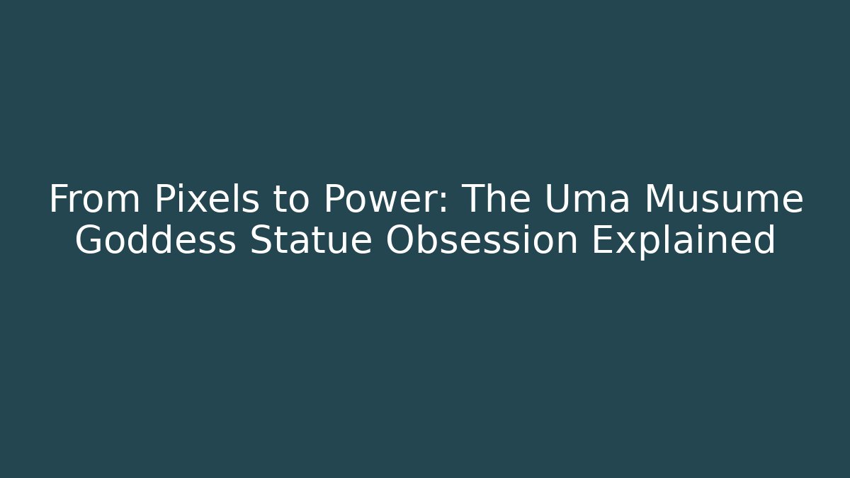 From Pixels to Power: The Uma Musume Goddess Statue Obsession Explained