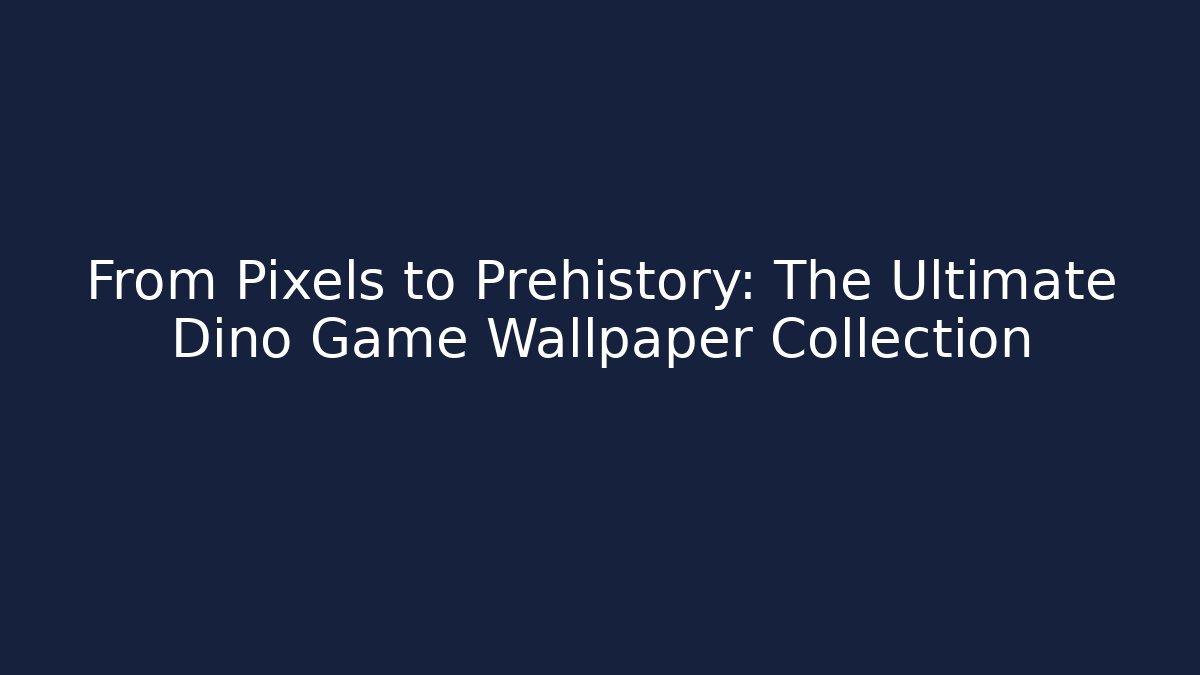 From Pixels to Prehistory: The Ultimate Dino Game Wallpaper Collection