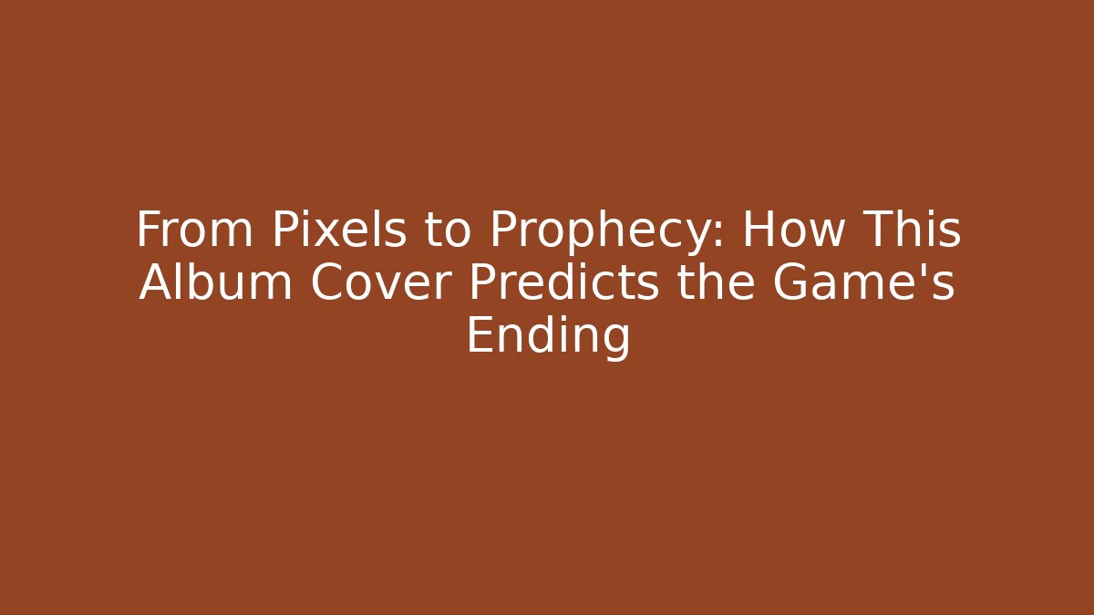 From Pixels to Prophecy: How This Album Cover Predicts the Game's Ending