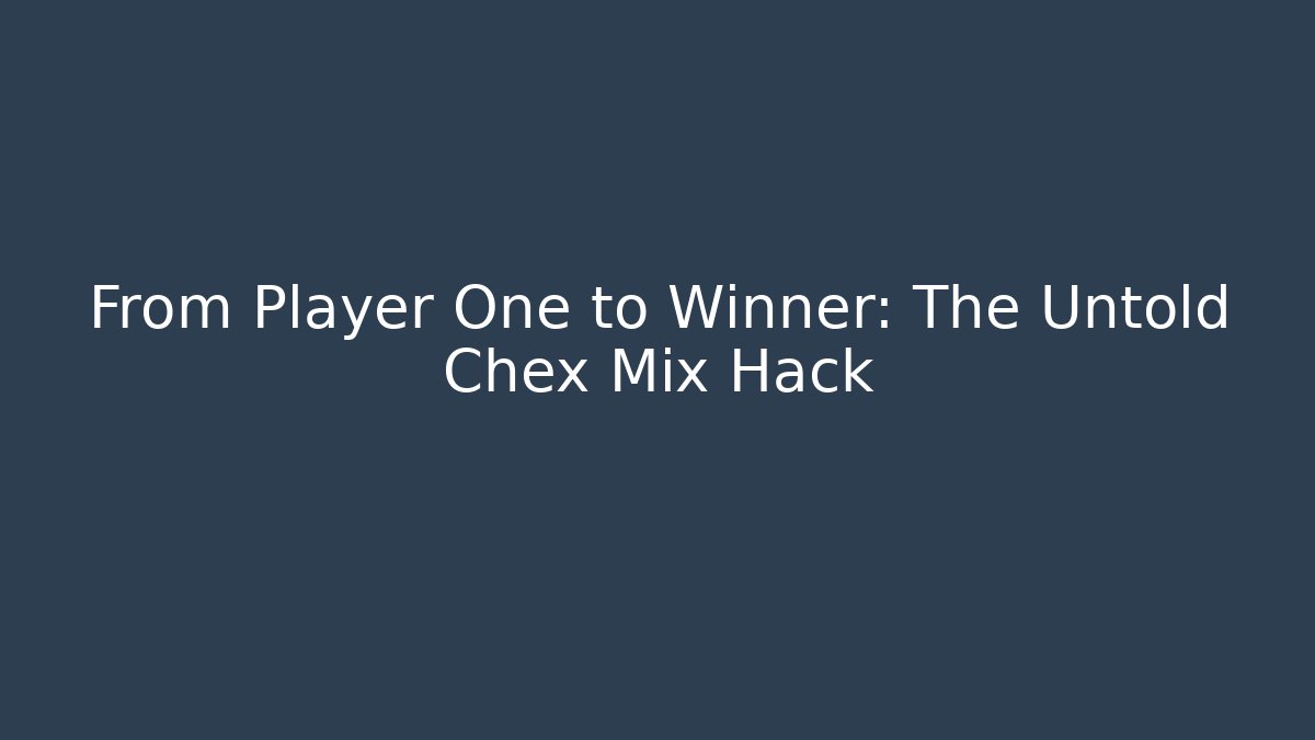 From Player One to Winner: The Untold Chex Mix Hack