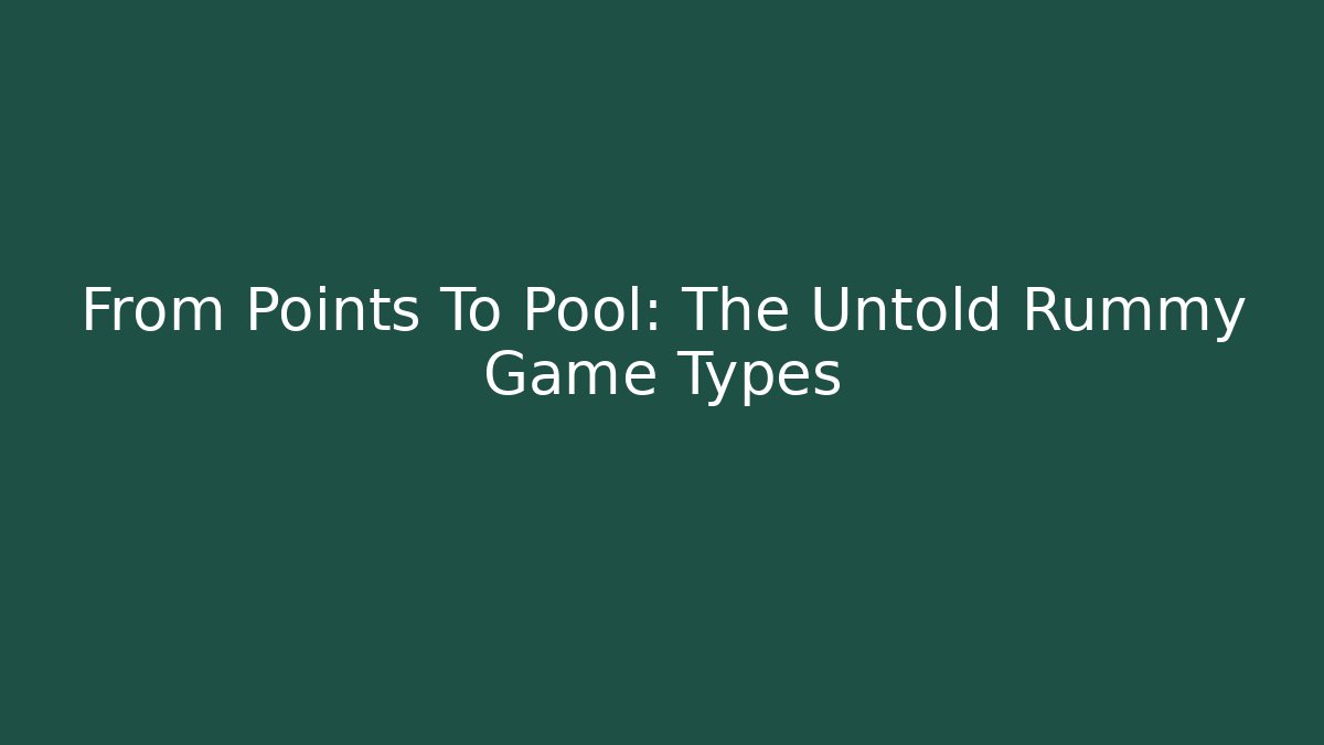 From Points To Pool: The Untold Rummy Game Types