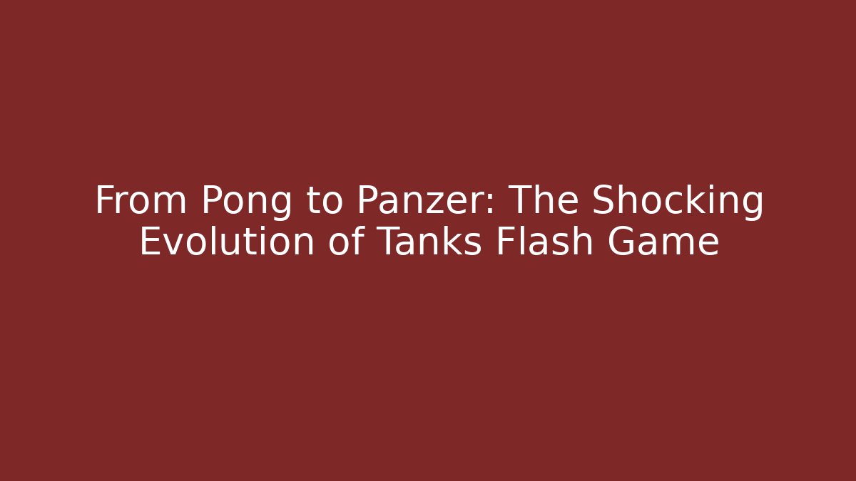 From Pong to Panzer: The Shocking Evolution of Tanks Flash Game