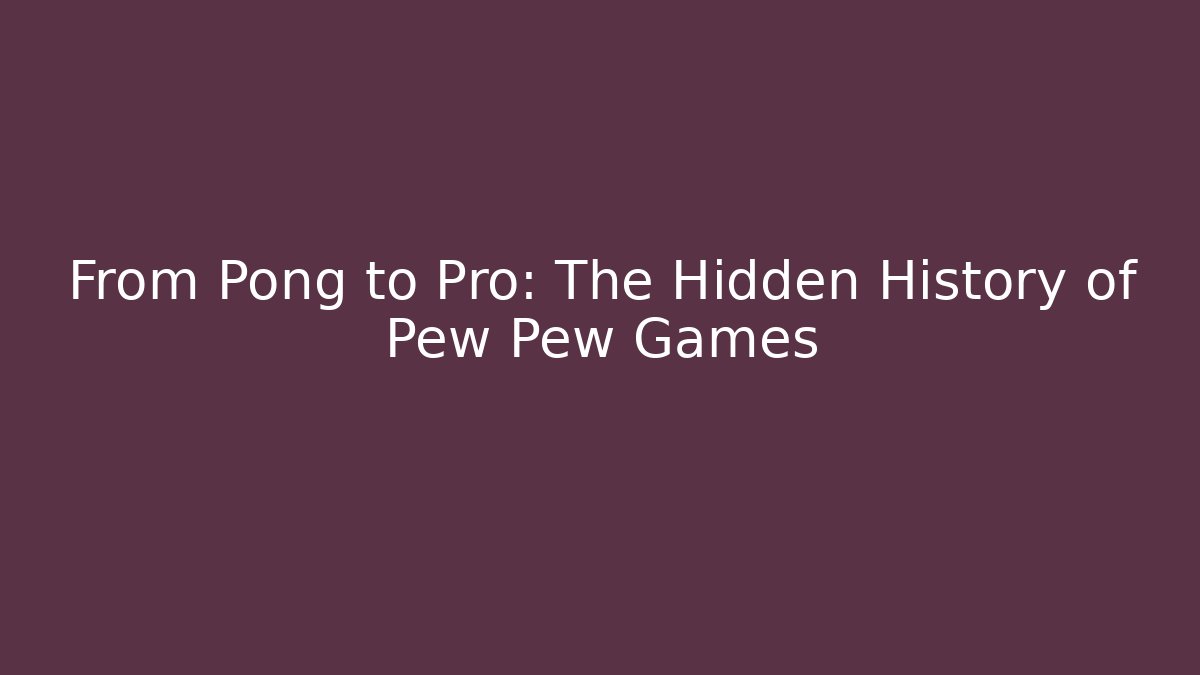 From Pong to Pro: The Hidden History of Pew Pew Games