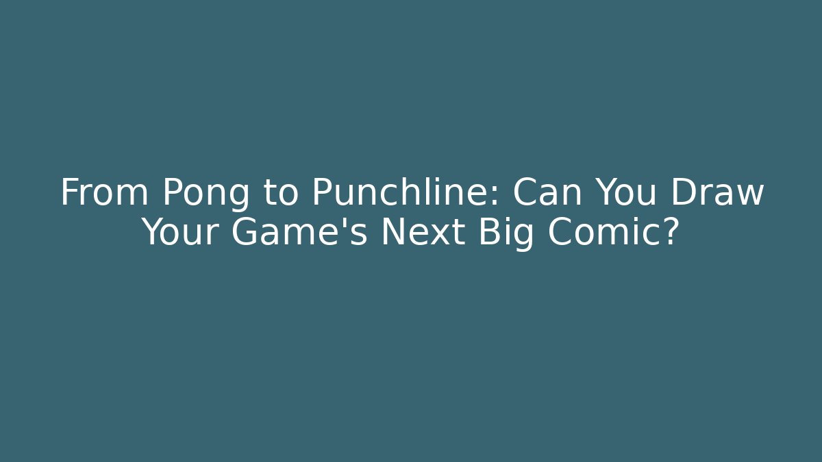 From Pong to Punchline: Can You Draw Your Game's Next Big Comic?