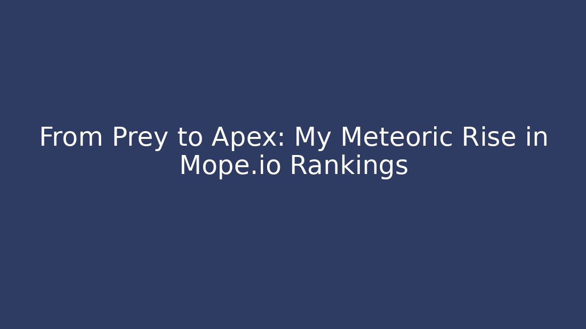From Prey to Apex: My Meteoric Rise in Mope.io Rankings