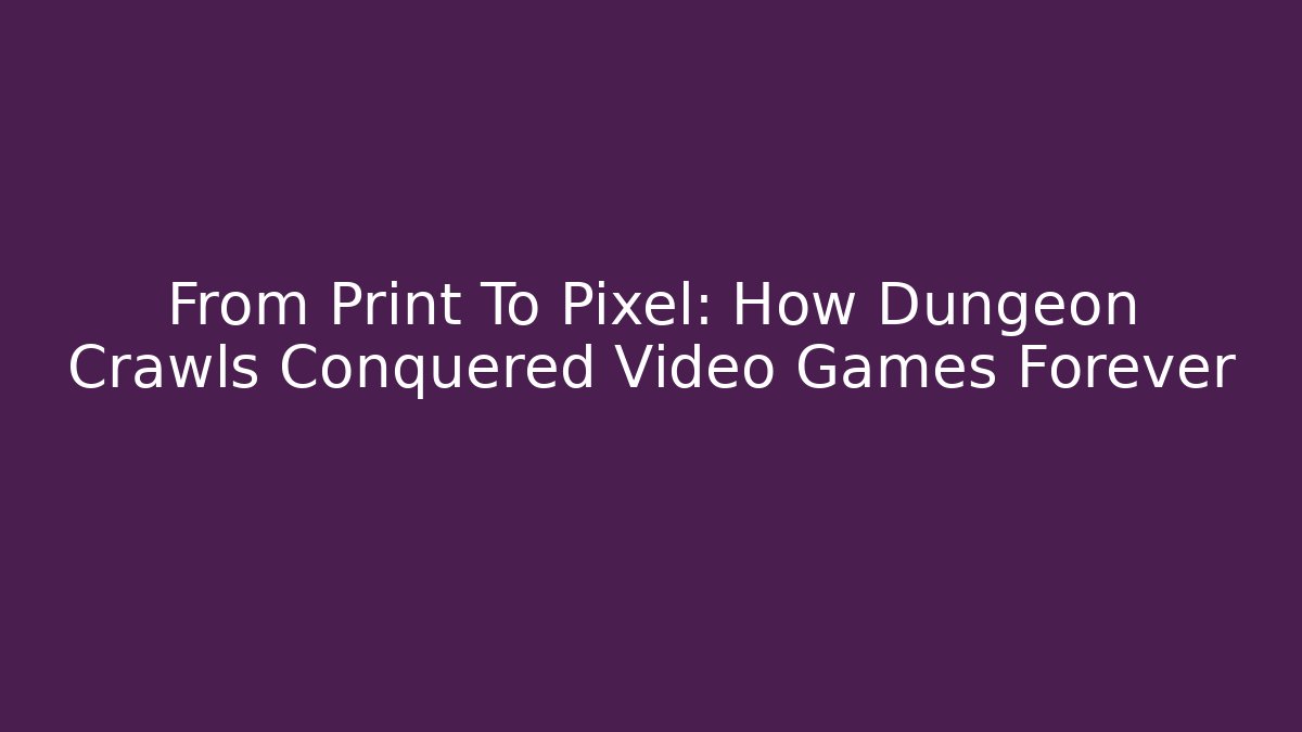 From Print To Pixel: How Dungeon Crawls Conquered Video Games Forever